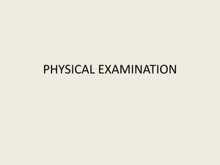 PHYSICAL EXAMINATION
 