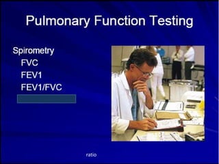 Laboratory Tests
FIRST LINE
• Complete blood count
• EKG
• Chest radiograph
• Arterial Blood Gases
• BNP
SECOND LINE
• Pulmonary Function Study
• Sputum examination
ratio
 
