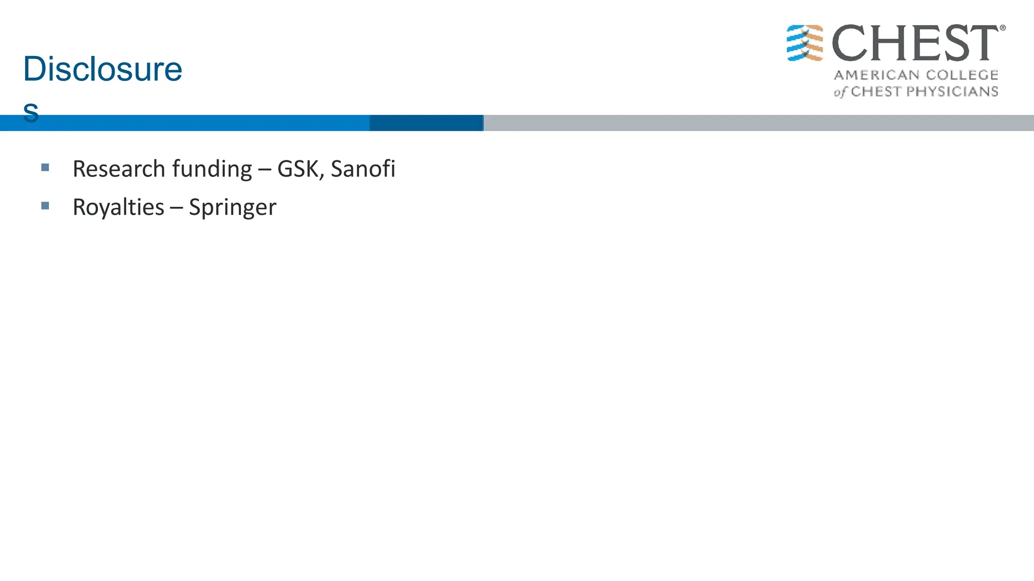  Research funding – GSK, Sanofi
 Royalties – Springer
Disclosure
s
 