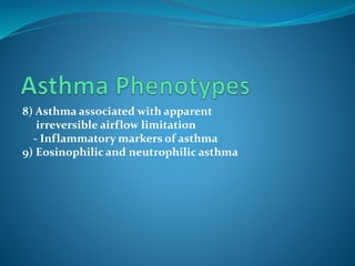 8) Asthma associated with apparent
irreversible airflow limitation
- Inflammatory markers of asthma
9) Eosinophilic and neutrophilic asthma
 