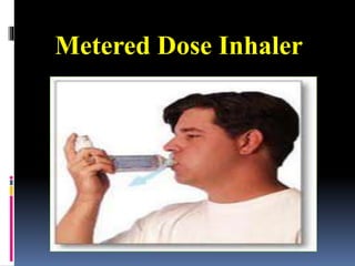 Metered Dose Inhaler
 