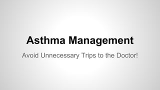 Asthma Management
Avoid Unnecessary Trips to the Doctor!

 