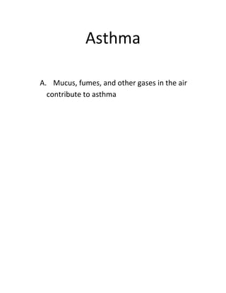 Asthma

A. Mucus, fumes, and other gases in the air
  contribute to asthma
 