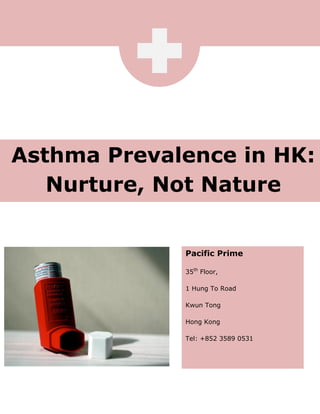 Asthma Prevalence in HK:
Nurture, Not Nature
Pacific Prime
35th
Floor,
1 Hung To Road
Kwun Tong
Hong Kong
Tel: +852 3589 0531
 