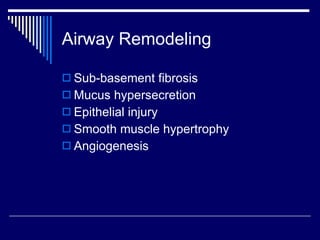 Airway Remodeling Sub-basement fibrosis Mucus hypersecretion Epithelial injury Smooth muscle hypertrophy Angiogenesis 