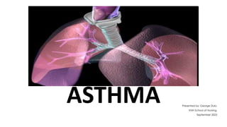 Presented by: George Dulo,
KNH School of Nursing.
September 2023
ASTHMA
 
