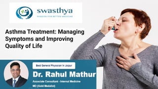 Asthma Treatment: Managing
Symptoms and Improving
Quality of Life
 