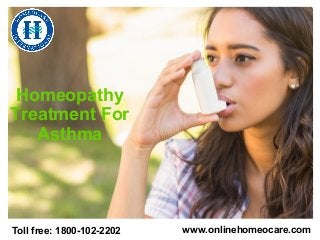 Toll free: 1800-102-2202 www.onlinehomeocare.com
Homeopathy
Treatment For
Asthma
 