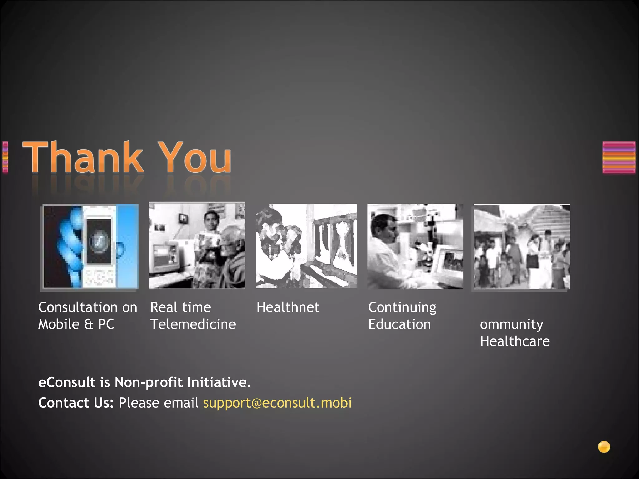 Continuing Education Community Healthcare Healthnet Real time Telemedicine Consultation on Mobile & PC eConsult is Non-profit Initiative .  Contact Us:  Please email  [email_address] 