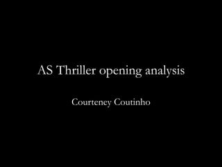 AS Thriller opening analysis
Courteney Coutinho
 