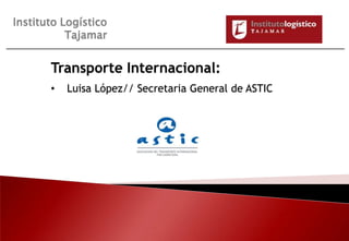 Instituto LogísticoTajamar Transporte Internacional: ,[object Object],1 