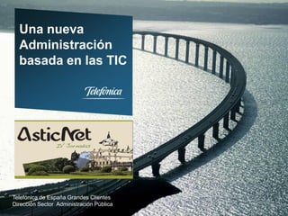 Una nueva
  Administración
  basada en las TIC




Telefónica de España Grandes Clientes
Dirección Sector Administración Pública
 