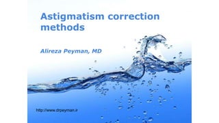 Astigmatism correction
methods
Alireza Peyman, MD
http://www.drpeyman.ir
 