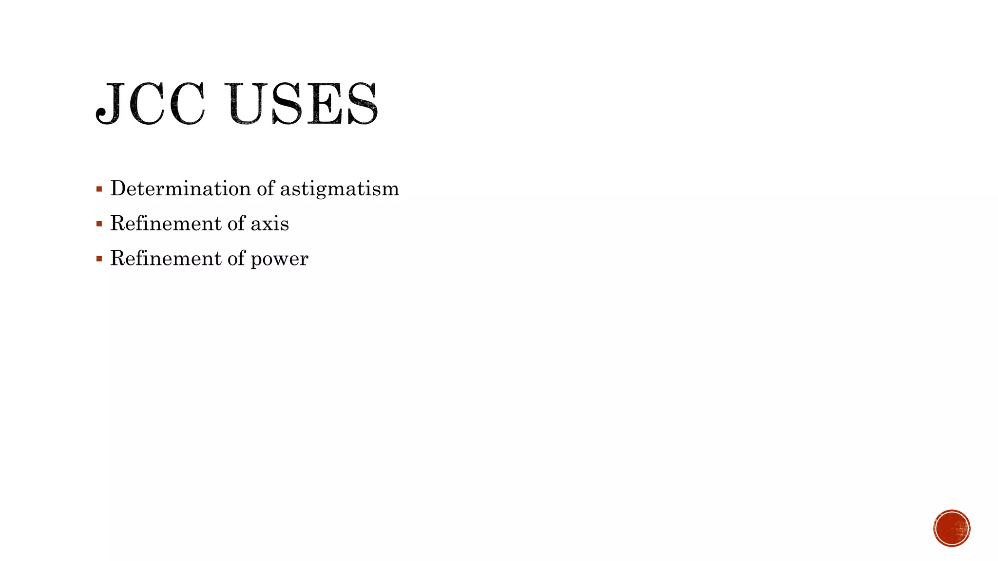  Determination of astigmatism
 Refinement of axis
 Refinement of power
 