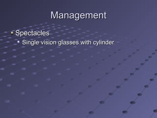 ManagementManagement
SpectaclesSpectacles

Single vision glasses with cylinderSingle vision glasses with cylinder
 