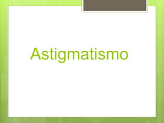 Astigmatismo
 