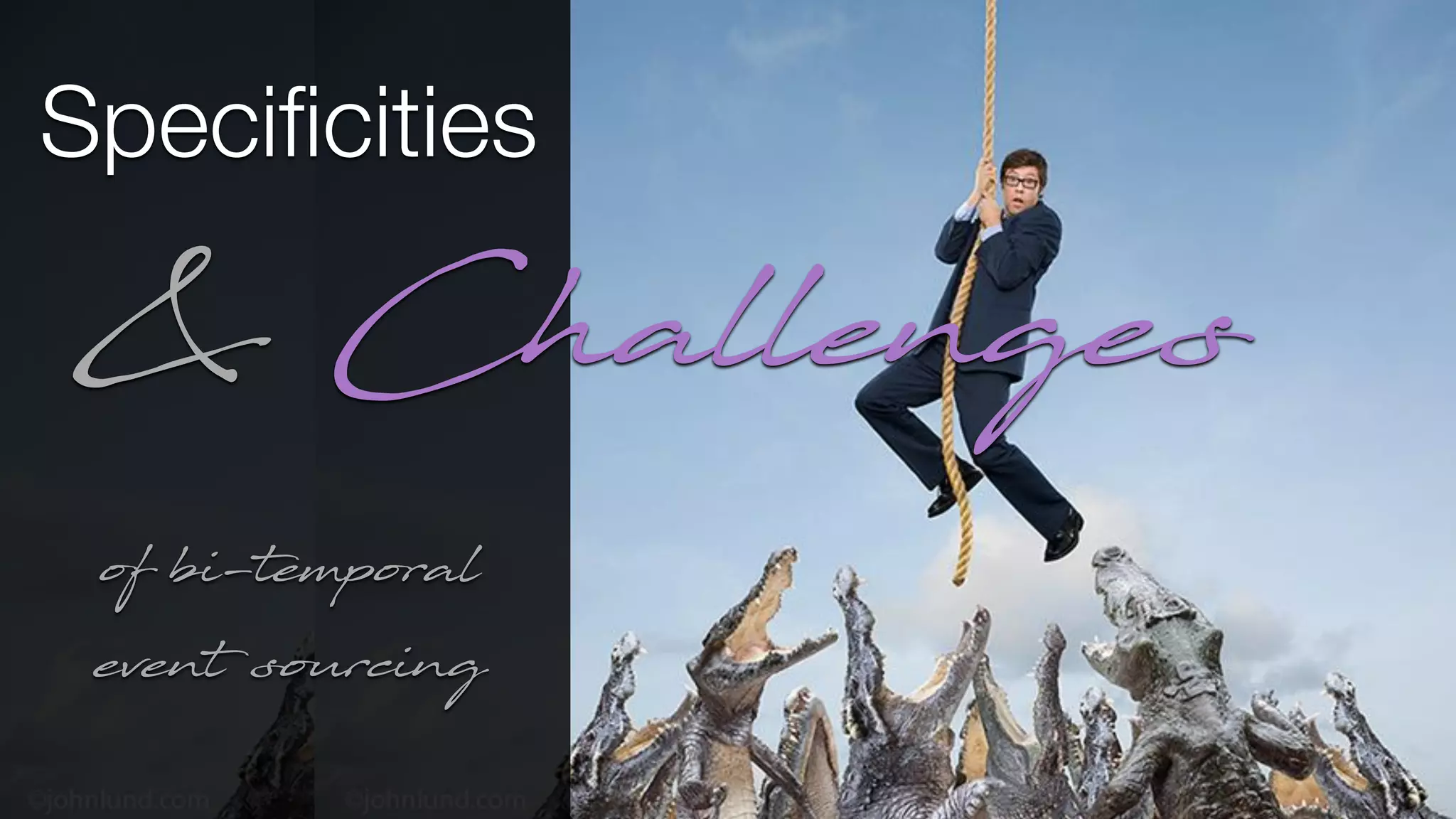 Speciﬁcities
of bi-temporal
event sourcing
& Challenges
 