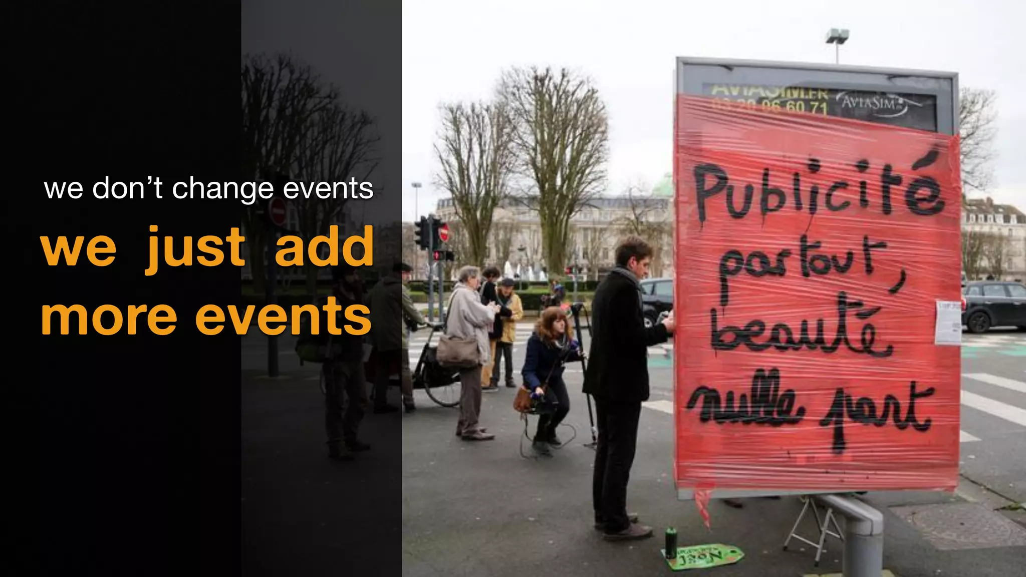 we don’t change events
we just add
more events
 