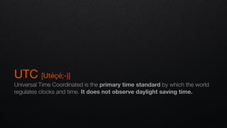 UTC [Utéçé;-)]

Universal Time Coordinated is the primary time standard by which the world
regulates clocks and time. It does not observe daylight saving time.
 