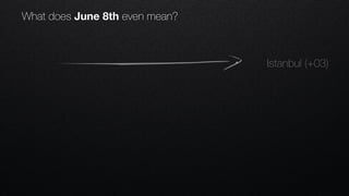 Istanbul (+03)
What does June 8th even mean?
 