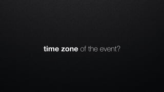 time zone of the event?
 