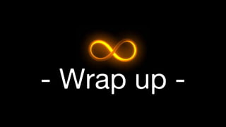 - Wrap up -
 