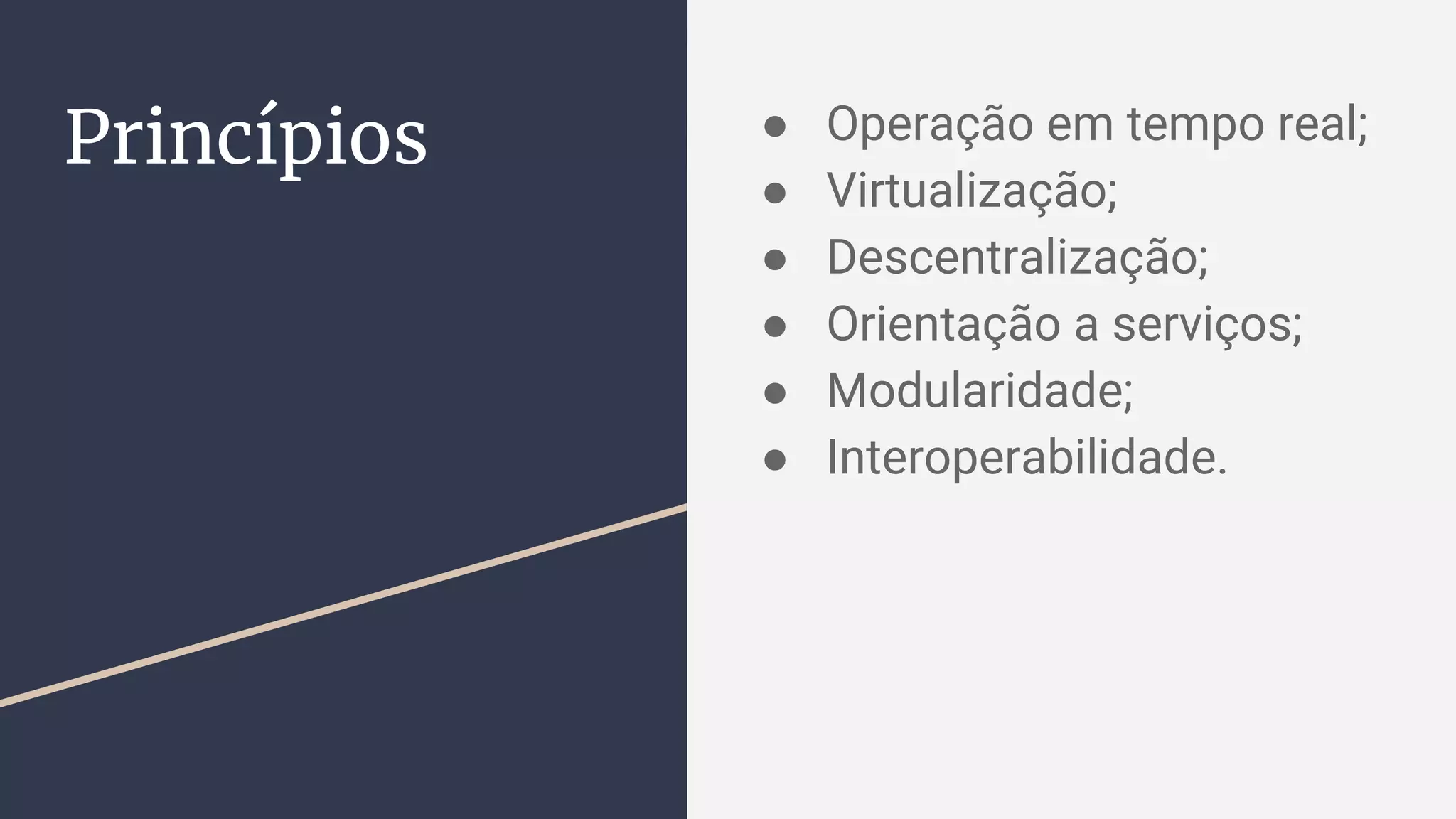 Princípios ● Operação em tempo real;
● Virtualização;
● Descentralização;
● Orientação a serviços;
● Modularidade;
● Interoperabilidade.
 