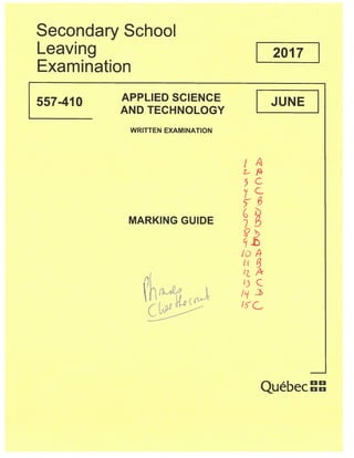 Secondary School
Leaving 2017
Examination
557-410 APPLIED SCIENCE JUNE
AND TECHNOLOGY
WRITTEN EXAMINATION
t/
z-I
‘C
MARKING GUIDE 7
10%
1)1 1)C
‘
Québec 11
 