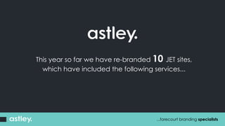This year so far we have re-branded 10 JET sites,
which have included the following services...
...forecourt branding specialists
 