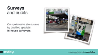 Surveys
and audits
...forecourt branding specialists
Comprehensive site surveys
by qualified specialist
in-house surveyors.
 