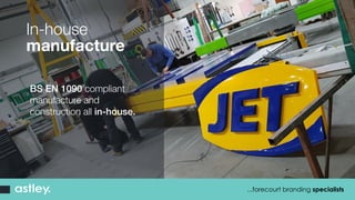 In-house
manufacture
...forecourt branding specialists
BS EN 1090 compliant
manufacture and
construction all in-house.
 