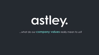 ...what do our company values really mean to us?
 
