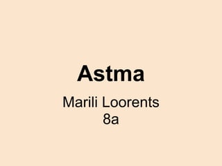 Astma
Marili Loorents
       8a
 