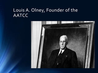 Louis A. Olney, Founder of the
AATCC
 