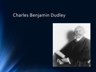 Charles Benjamin Dudley
 