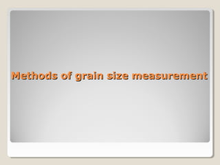 Methods of grain size measurementMethods of grain size measurement
 