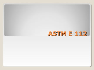 ASTM E 112ASTM E 112
 