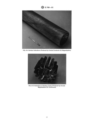 FIG. A1.4 Surface Indications (Produced by Central Conductor DC Magnetization)
FIG. A1.5 Indications of Surface Cracks (Produced by Circular
Magnetization DC Continuous)
E 709 – 01
25
 