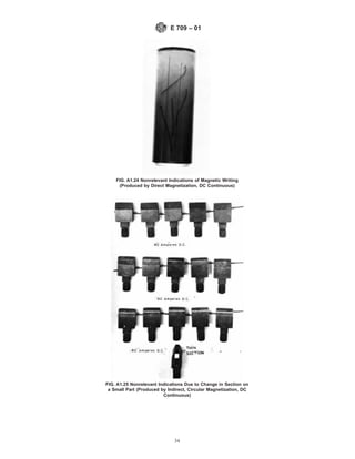 FIG. A1.24 Nonrelevant Indications of Magnetic Writing
(Produced by Direct Magnetization, DC Continuous)
FIG. A1.25 Nonrelevant Indications Due to Change in Section on
a Small Part (Produced by Indirect, Circular Magnetization, DC
Continuous)
E 709 – 01
34
 