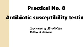 Practical No. 8
Antibiotic susceptibility testing
 