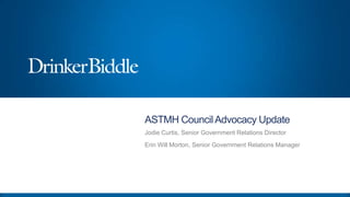 ASTMH Council Advocacy Update
Jodie Curtis, Senior Government Relations Director
Erin Will Morton, Senior Government Relations Manager

 