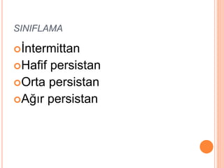 SINIFLAMA
İntermittan
Hafif persistan
Orta persistan
Ağır persistan
 