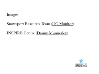 Images

Snowsport Research Team (UC Monitor)

INSPIRE Centre (Danny Munnerley)
 