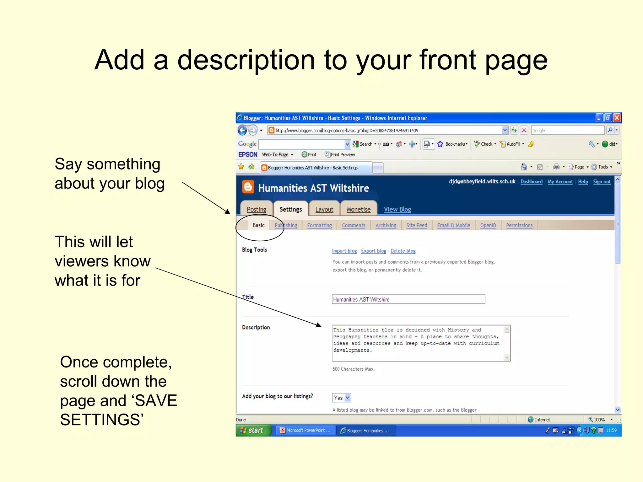 Add a description to your front page Say something about your blog This will let viewers know what it is for Once complete, scroll down the page and ‘SAVE SETTINGS’ 