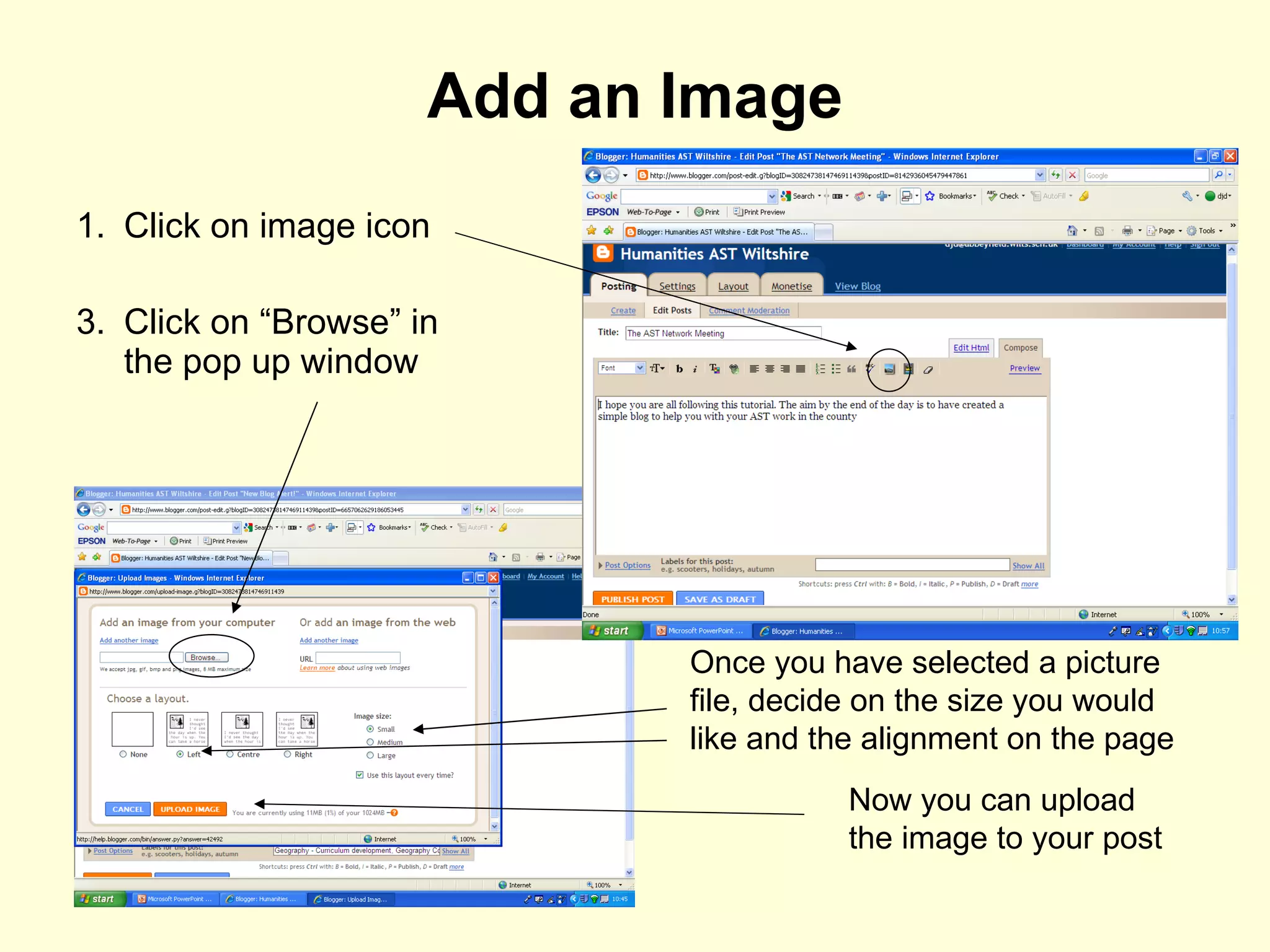 Add an Image Click on image icon Click on “Browse” in the pop up window Once you have selected a picture file, decide on the size you would like and the alignment on the page Now you can upload the image to your post 