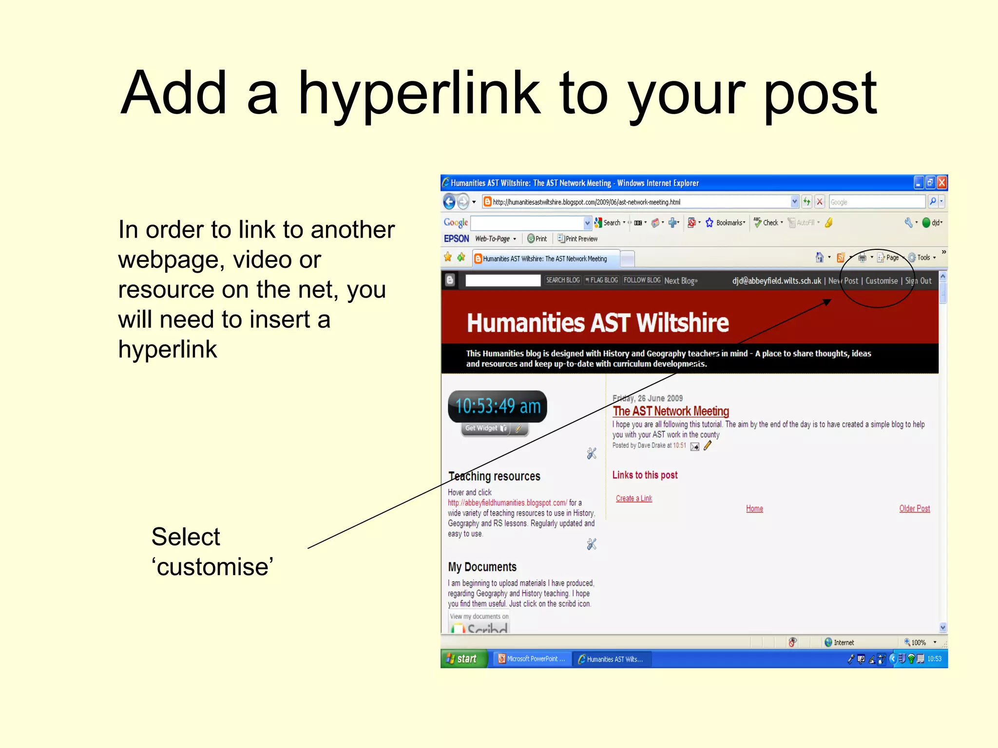 Add a hyperlink to your post Select ‘customise’  In order to link to another webpage, video or resource on the net, you will need to insert a hyperlink 