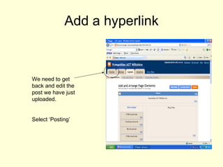 Add a hyperlink We need to get back and edit the post we have just uploaded. Select ‘Posting’ 