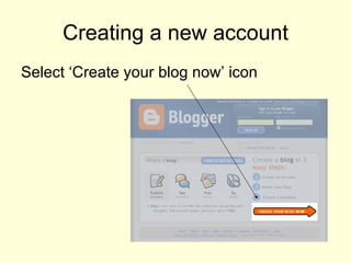 Creating a new account Select ‘Create your blog now’ icon 