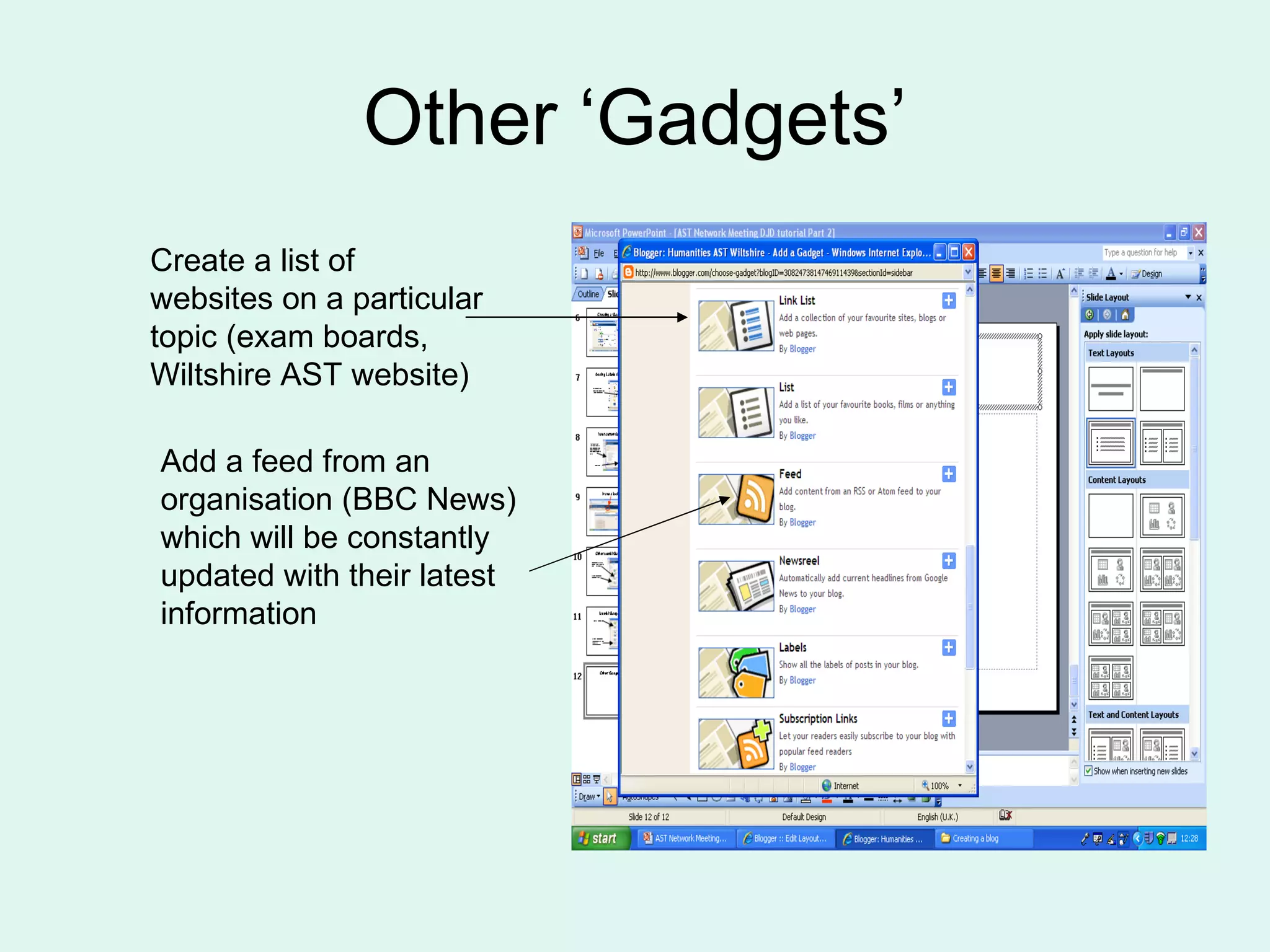 Other ‘Gadgets’ Create a list of websites on a particular topic (exam boards, Wiltshire AST website) Add a feed from an organisation (BBC News) which will be constantly updated with their latest information