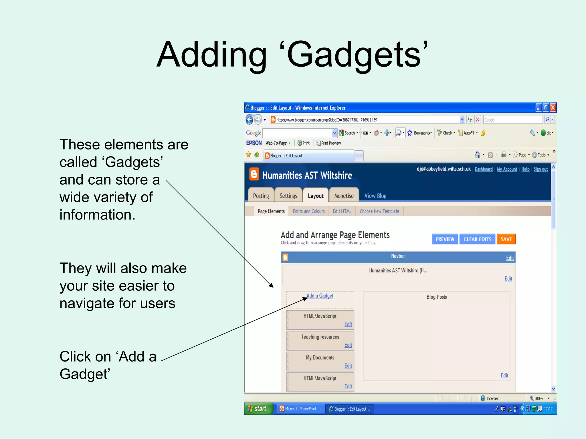 Adding ‘Gadgets’ These elements are called ‘Gadgets’ and can store a wide variety of information. They will also make your site easier to navigate for users Click on ‘Add a Gadget’